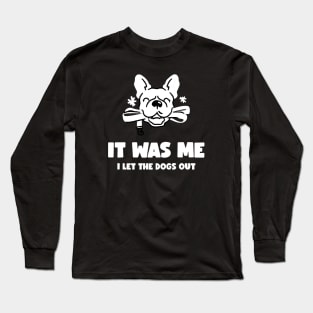 It Was Me - I Let The Dogs Out Long Sleeve T-Shirt